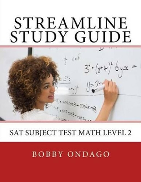 Streamline Study Guide: SAT Subject Test Math Level 2 by Bobby Ondago 9781512059540