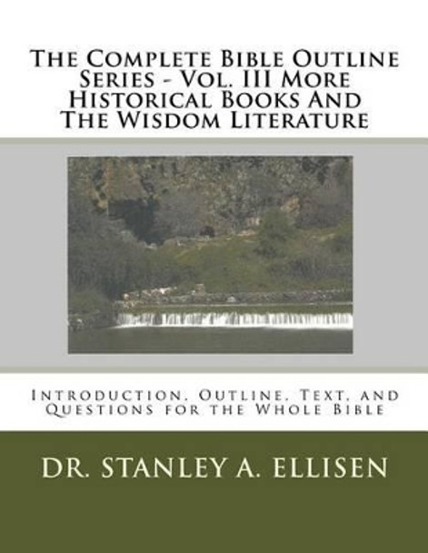 The Complete Bible Outline Series - Volume III: More Historical Books And The Wisdom Literature by Norman E Carlson B Th 9781512131987