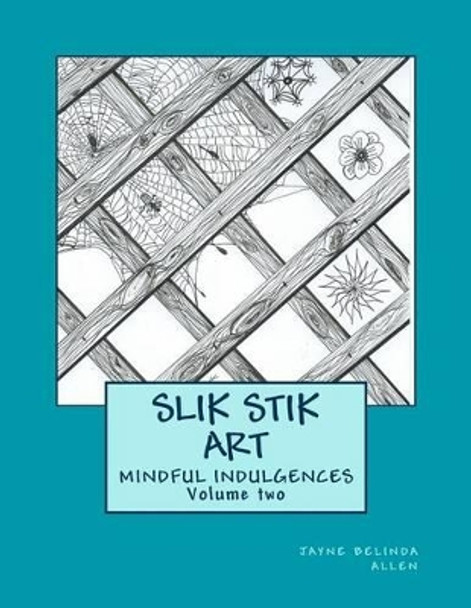 Slik Stik Art: Mindful Indulgences by Jayne Belinda Allen 9781517097721