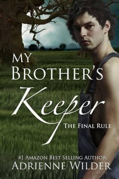 My Brother's Keeper Book Three: The Final Rule by Adrienne Wilder 9781500957445