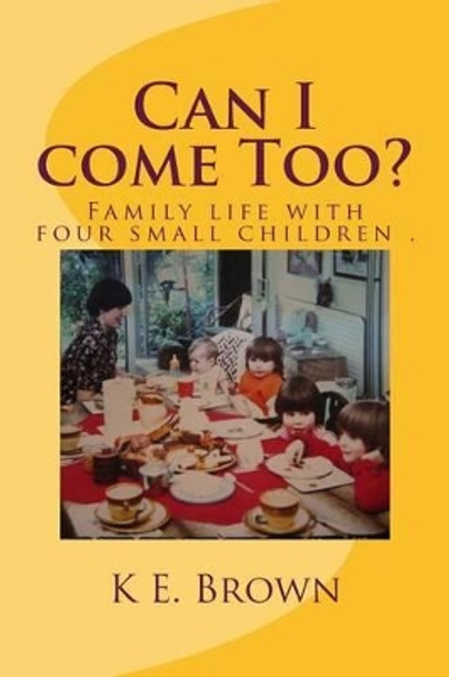 Can I come Too?: what happens when trying to get four small children ready. by K E Brown 9781501041938