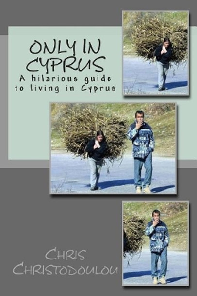 Only in Cyprus: A hilarious guide to living in Cyprus by Chris Christodoulou 9781502333438