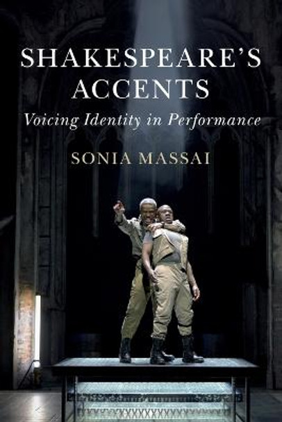 Shakespeare's Accents: Voicing Identity in Performance by Sonia Massai