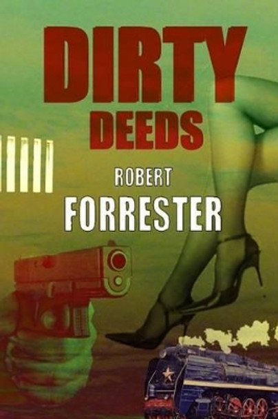 Dirty Deeds by Robert Forrester 9781502724618