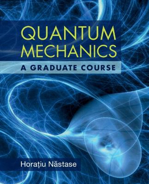 Quantum Mechanics: A Graduate Course by Horatiu Nastase