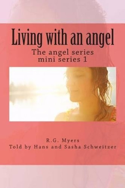 Living with an angel: The angel series by Hans Franz Schweitzer 9781491287361