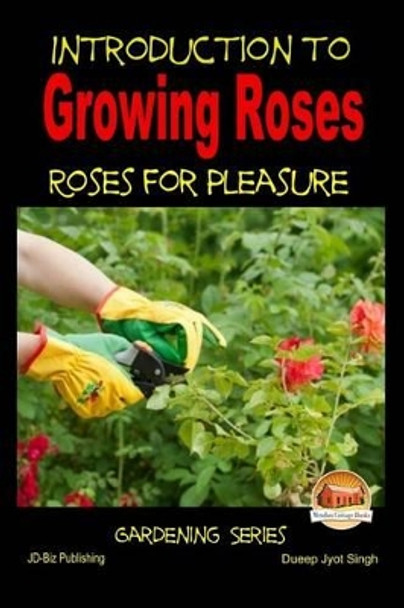 Introduction to Growing Roses - Roses for Pleasure by John Davidson 9781507731697