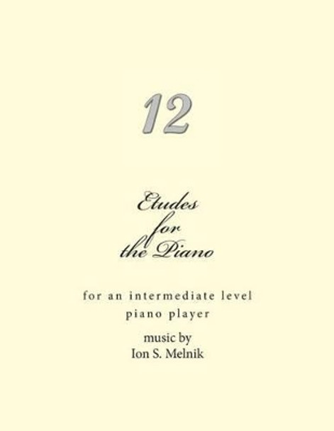 Etudes for the Piano: for an intermediate level piano player by Ion S Melnik 9781492841807