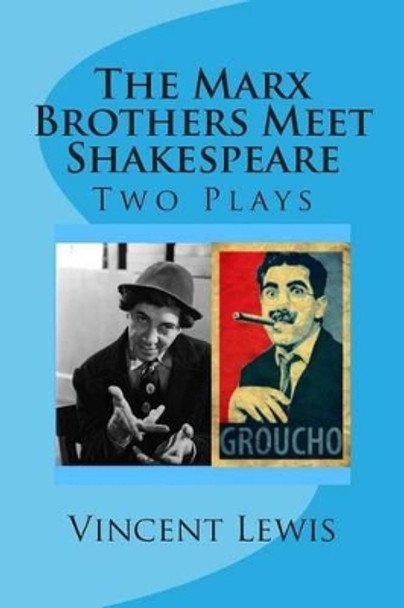 Two Plays: The Marx Brothers Meet Shakespeare by Vincent P Lewis 9781493775668