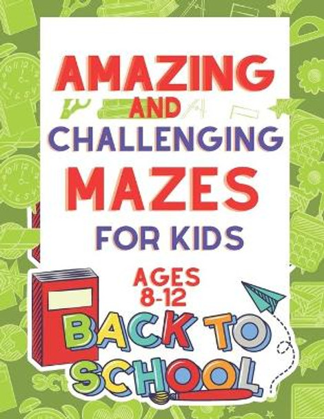 Amazing and Challenging Mazes for Kids Ages 8-12: Maze Activity Book 8-10, 10-12 Workbook for Games, Puzzles, and Problem-Solving (Maze Books for Kids Ages 8-12) Paperback - Large Print, Apr by MR Maze Activity Book 9798674664833