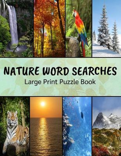 Nature Word Searches Large Print Puzzle Book: Botanical Word Search, Nature Word Search, Animals Word Search, Nature Word Search Puzzle Books For Adults by Plausible Bird Publishing 9798677030697