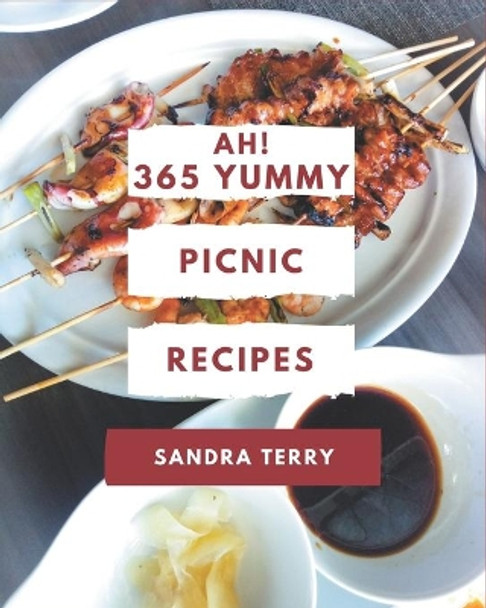 Ah! 365 Yummy Picnic Recipes: Everything You Need in One Yummy Picnic Cookbook! by Sandra Terry 9798679468641