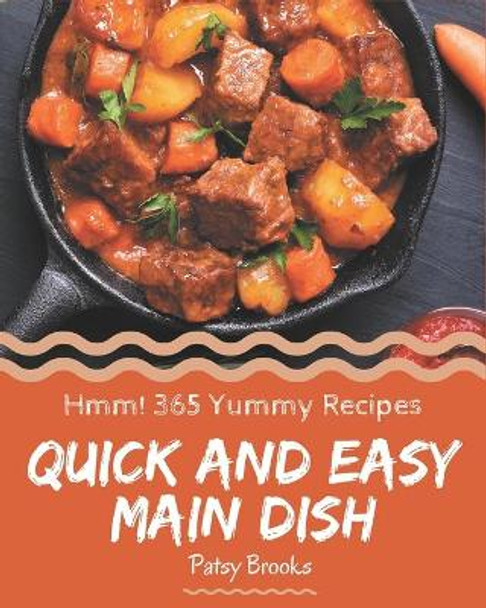 Hmm! 365 Yummy Quick and Easy Main Dish Recipes: Yummy Quick and Easy Main Dish Cookbook - Where Passion for Cooking Begins by Patsy Brooks 9798689065588