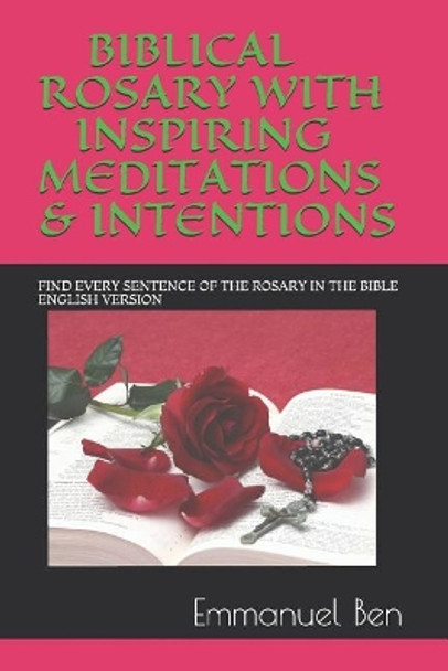 Biblical Rosary with Inspiring Meditations & Intentions: Find Every Sentence of the Rosary in the Bible English Version by Emmanuel Ben 9781724065964