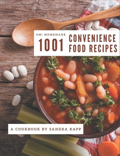 Oh! 1001 Homemade Convenience Food Recipes: Start a New Cooking Chapter with Homemade Convenience Food Cookbook! by Sandra Rapp 9798697142783
