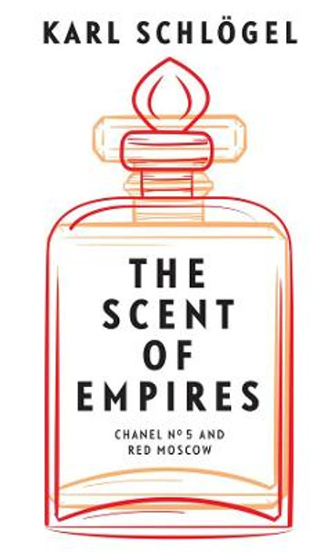 The Scent of Empires: Chanel No. 5 and Red Moscow by Karl Schloegel