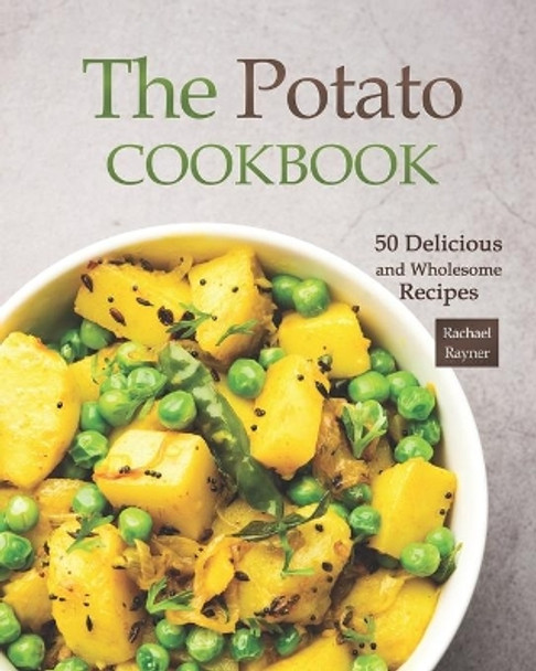The Potato Cookbook: 50 Delicious and Wholesome Recipes by Rachael Rayner 9798703967546