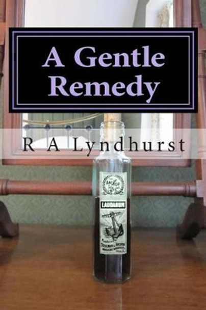 A Gentle Remedy by R a Lyndhurst 9781511847476