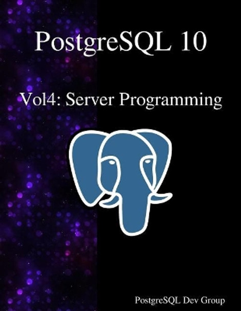PostgreSQL 10 Vol4: Server Programming by Postgresql Development Group 9789888407255