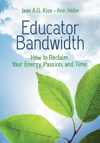 Educator Bandwidth: How to Reclaim Your Energy, Passion, and Time by Jane a G Kise 9781416631132