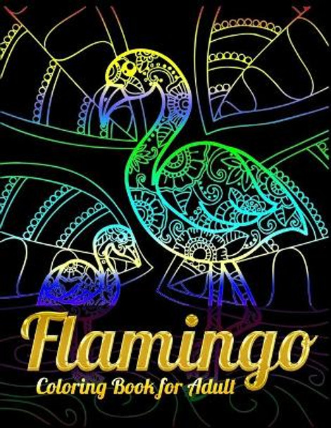 Flamingo Coloring Book for Adults: Best Adult Coloring Book with Fun, Easy, flower pattern and Relaxing Coloring Pages by Coloring Book Press 9781679623912