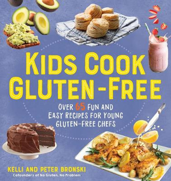 Kids Cook Gluten-Free: Over 65 Fun and Easy Recipes for Young Gluten-Free Chefs by Kelli Bronski