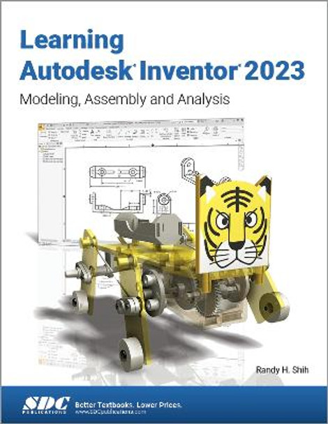 Learning Autodesk Inventor 2023: Modeling, Assembly and Analysis by Randy H. Shih