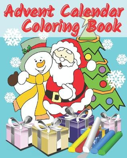 Advent Calendar Coloring Book: Countdown To Christmas 24 Numbered Colouring Pages For Kids - With Santa Claus Reindeer Snowmen & More! Super Fun Winter Activities For Toddlers by Heidi Heson Publ 9798555907776