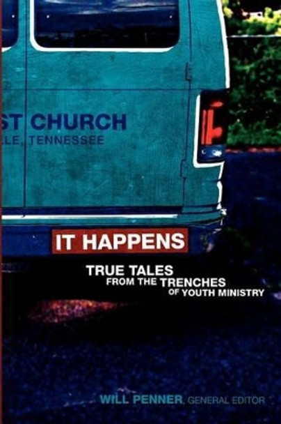 It Happens: True Tales from the Trenches of Youth Ministry by Will Penner 9781937734046