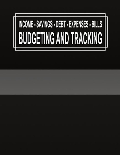 Budgeting and Tracking: Budget and Track your Income Savings Debt Expenses Bills by Rd Publishing 9781671459564