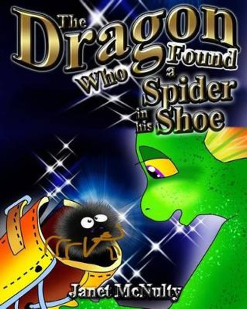 The Dragon Who Found a Spider in his Shoe by Janet McNulty 9781941488461