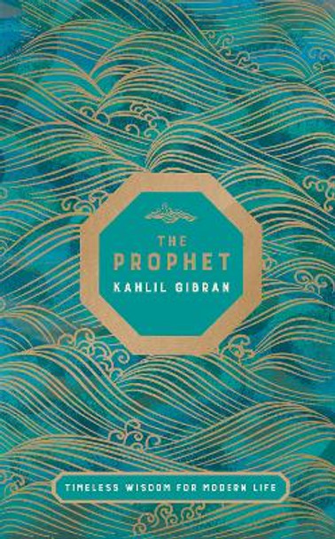 The Prophet: Timeless Wisdom for Modern Life by Kahlil Gibran