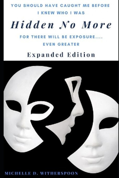 Hidden No More - Expanded Edition: For There Will Be Exposure... Even Greater by Michelle Witherspoon 9798672722726