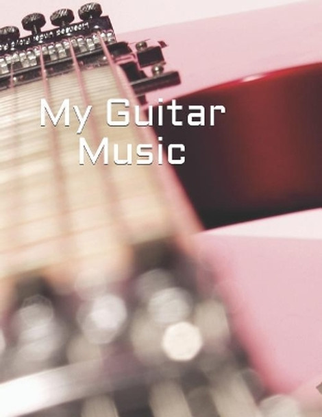 My Guitar Music: Create Your Own Work by Carol Taylor 9781795662680