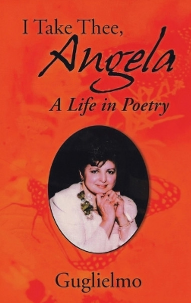 I Take Thee, Angela: A Life in Poetry by Guglielmo 9798889451259