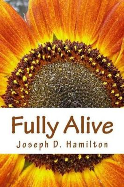 Fully Alive by Joseph D Hamilton 9781482792614