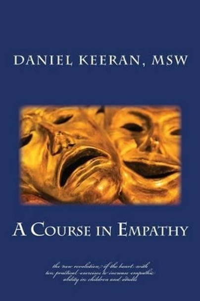 A Course in Empathy: The New Revolution of the Heart by Daniel Keeran Msw 9781505329049