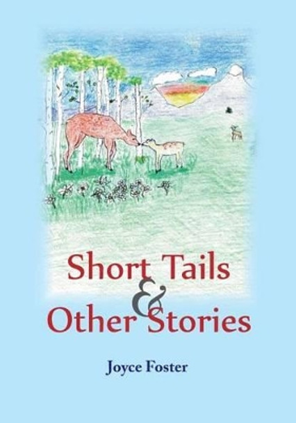 Short Tales & Other Stories by Joyce Foster 9781493701445