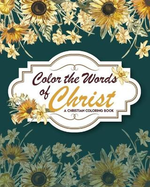 Color The Words Of Christ (A Christian Coloring Book): Christian Coloring Books For Kids by Suellen Carasco 9798564929011