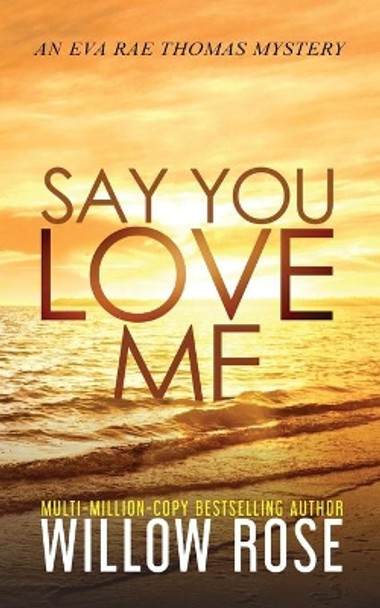 Say You Love Me by Willow Rose 9781954139022