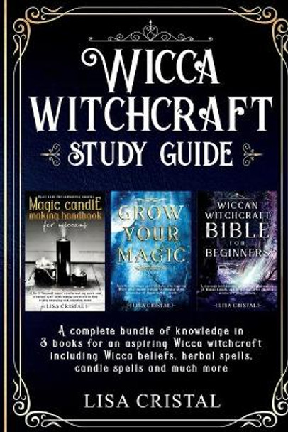 Wicca Witchcraft Study Guide: 3 books in 1 for an aspiring Wicca witchcraft including Wicca beliefs, herbal spells and much more by Lisa Cristal 9798604706442