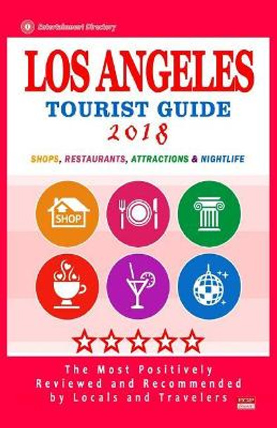 Los Angeles Tourist Guide 2018: Most Recommended Shops, Restaurants, Entertainment and Nightlife for Travelers in Los Angeles (City Tourist Guide 2018) by Janet T Hemingway 9781986654371