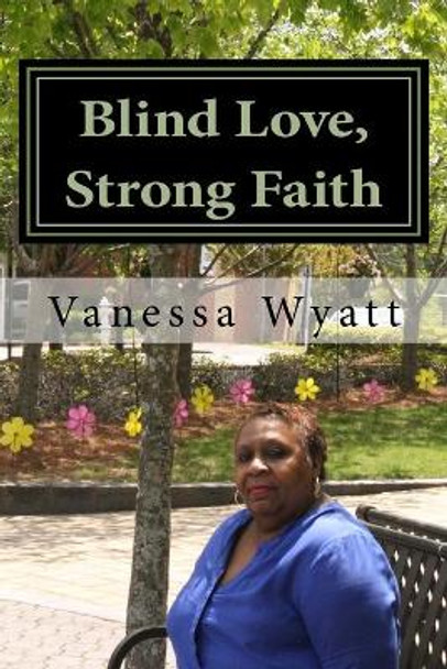 Blind Love, Strong Faith by Vanessa Wyatt 9781517390686