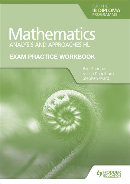 Exam Practice Workbook for Mathematics for the IB Diploma: Analysis and approaches HL by Paul Fannon