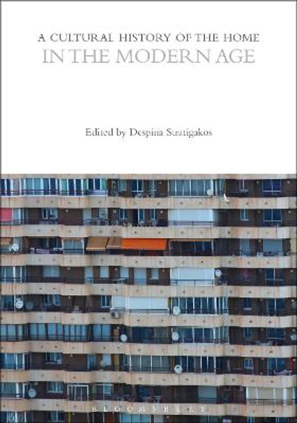 A Cultural History of the Home by Despina Stratigakos