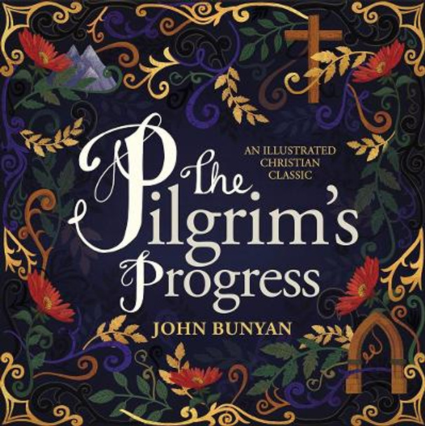 The Pilgrim's Progress: An Illustrated Christian Classic by John Bunyan 9781400216512