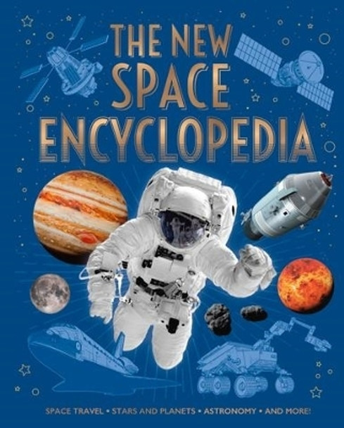 The New Space Encyclopedia: Space Travel, Stars and Planets, Astronomy, and More! by Claudia Martin 9781398828599