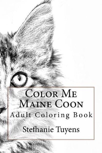 Color Me Maine Coon: Adult Coloring Book by Stefhanie Tuyens 9781985024496
