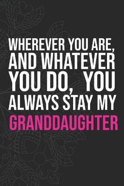 Wherever you are, And whatever you do, You always Stay My Granddaughter by Idol Publishing 9781660335008