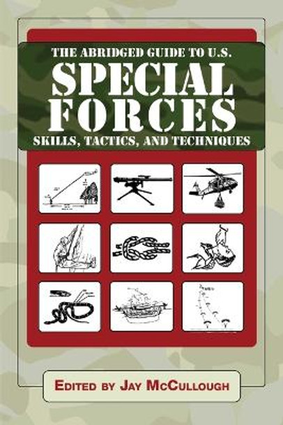 Ultimate Guide to U.S. Special Forces Skills, Tactics, and Techniques by Jay McCullough